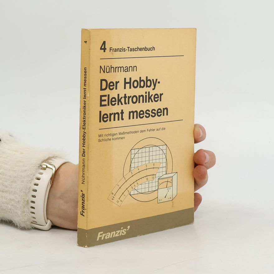 Dieter Nührmann Franzis Taschenbücher - 4: Der Hobby-Elektroniker lernt messen