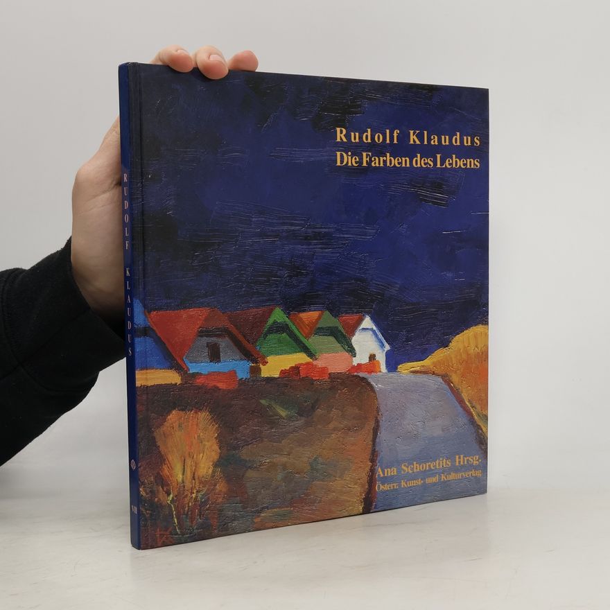 Ana Schoretits Rudolf Klaudus - Die Farben des Lebens