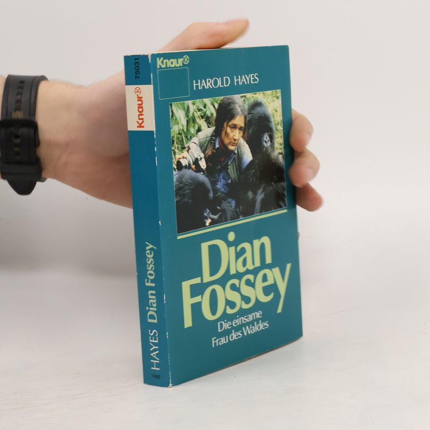 Harold Hayes Dian Fossey, die einsame Frau des Waldes