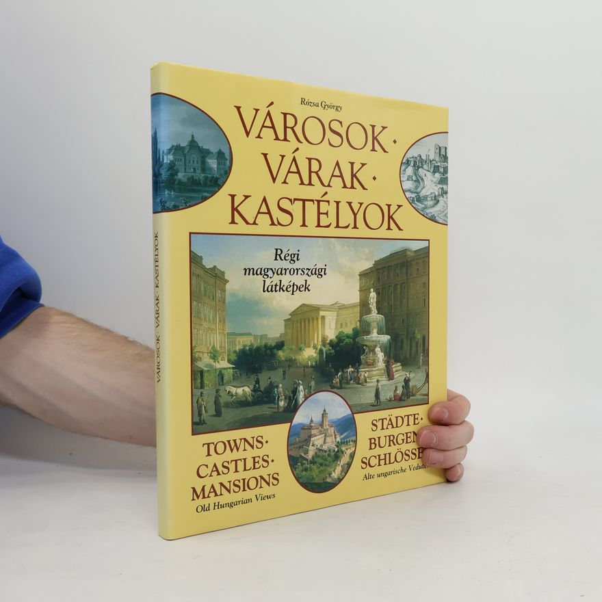 György Rózsa Városok, várak, kastélyok. Régi magyarországi látképek
