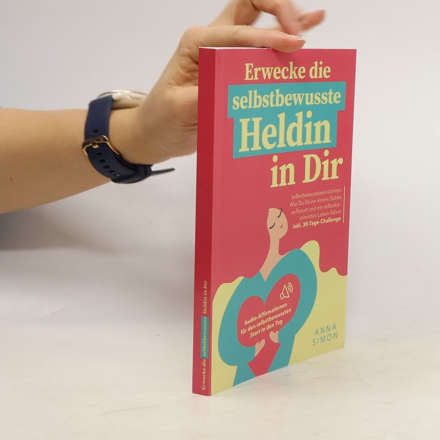 Anna Simon Erwecke die selbstbewusste Heldin in Dir