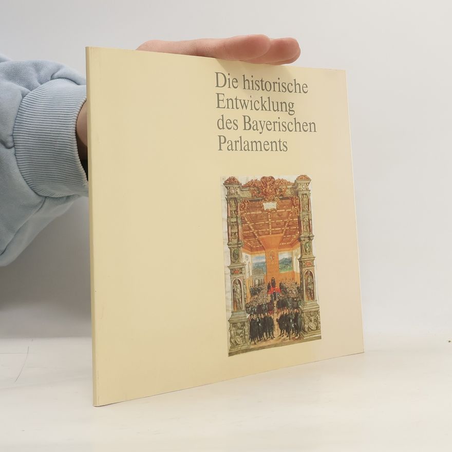 Autorenkollektiv Die historische Entwicklung des Bayerischen Parlaments