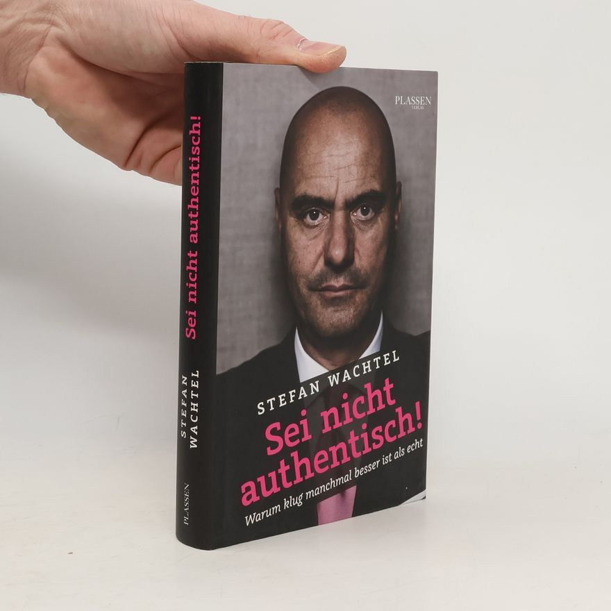 Stefan Wachtel Sei nicht authentisch!