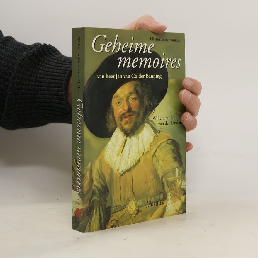Willem van der Linden Geheime memoires van heer Jan van Colder Banning