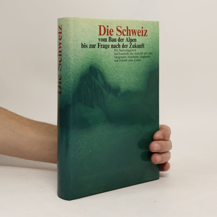 Various authors Die Schweiz: vom Bau der Alpen bis zur Frage nach der Zukunft