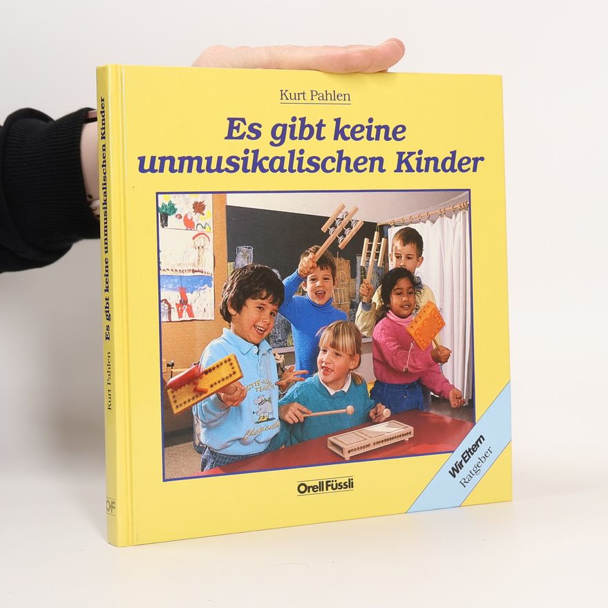 Kurt Pahlen Es gibt keine unmusikalischen Kinder!