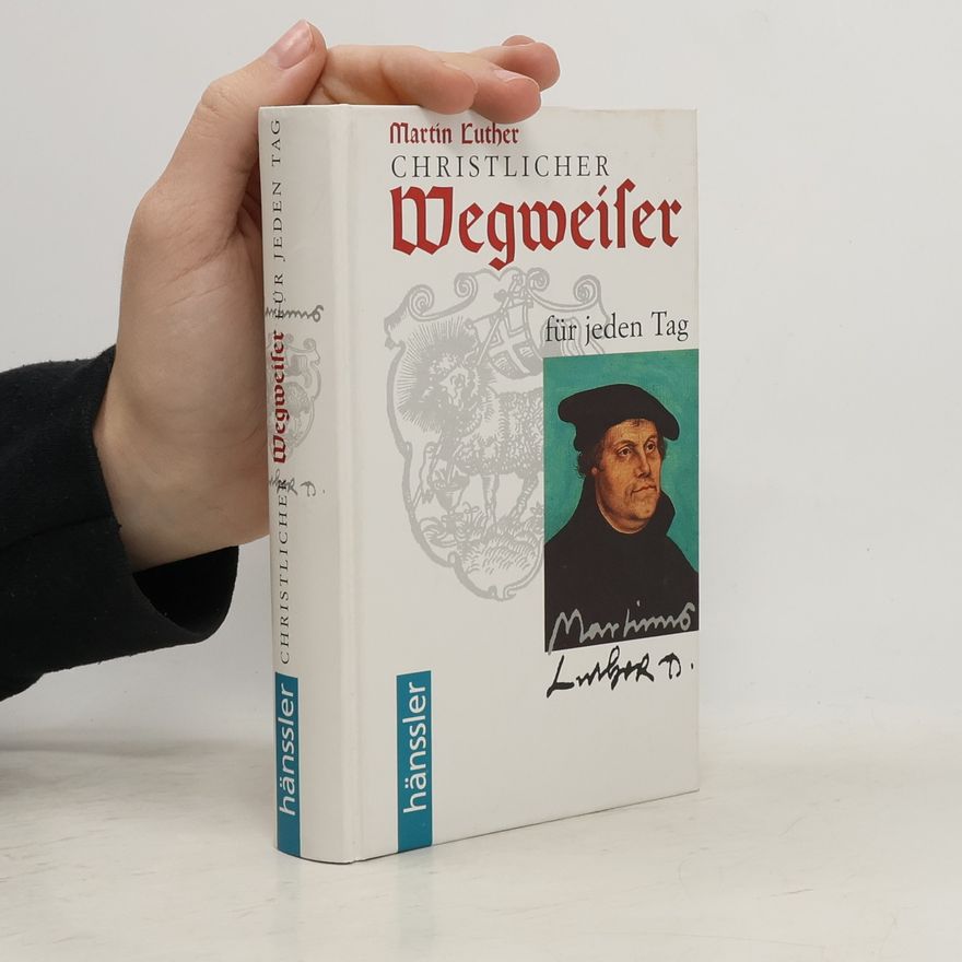 Martin Luther Christlicher Wegweiser für jeden Tag