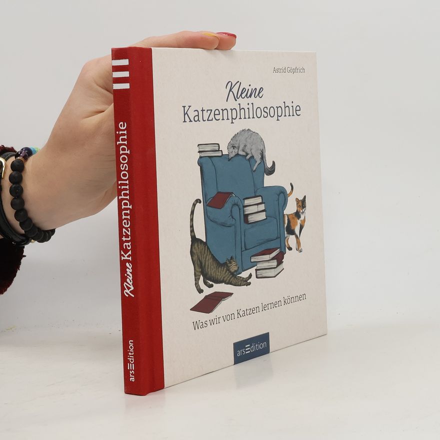 Astrid Göpfrich Kleine Katzenphilosophie. Was wir von Katzen lernen können