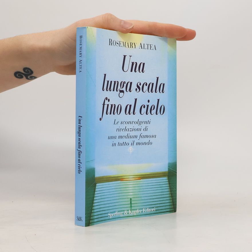 Rosemary Altea Una lunga scala fino al cielo. Le sconvolgenti rivelazioni della più grande medium americana