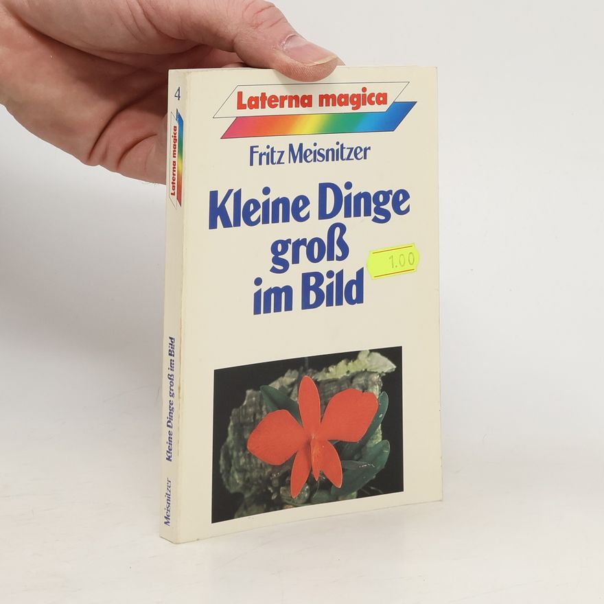 Fritz Meisnitzer Kleine Dinge gross im Bild