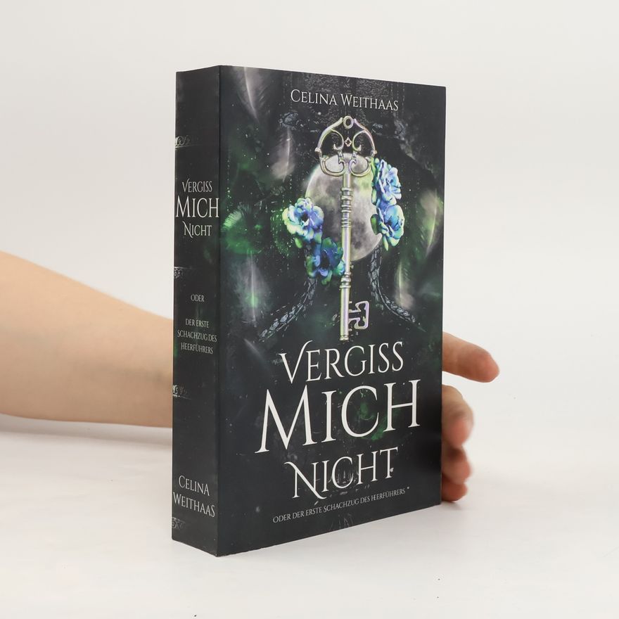 Celina Weithaas Vergiss mich nicht Oder Der erste Schachzug des Heerführers