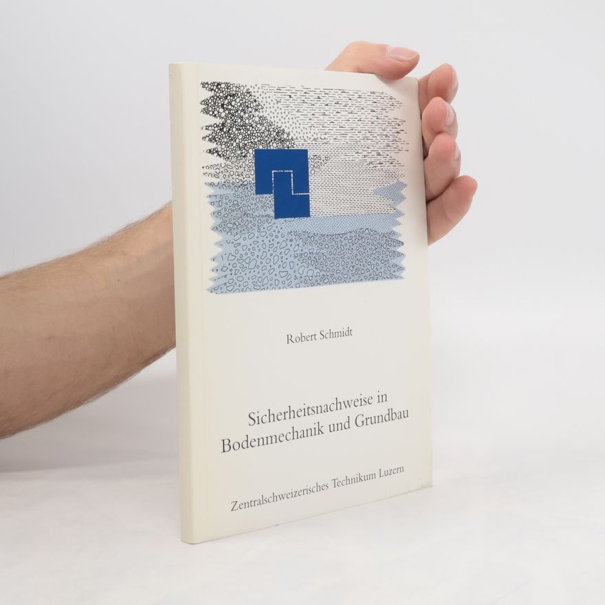 Robert Schmidt Sicherheitsnachweise in Bodenmechanik und Grundbau