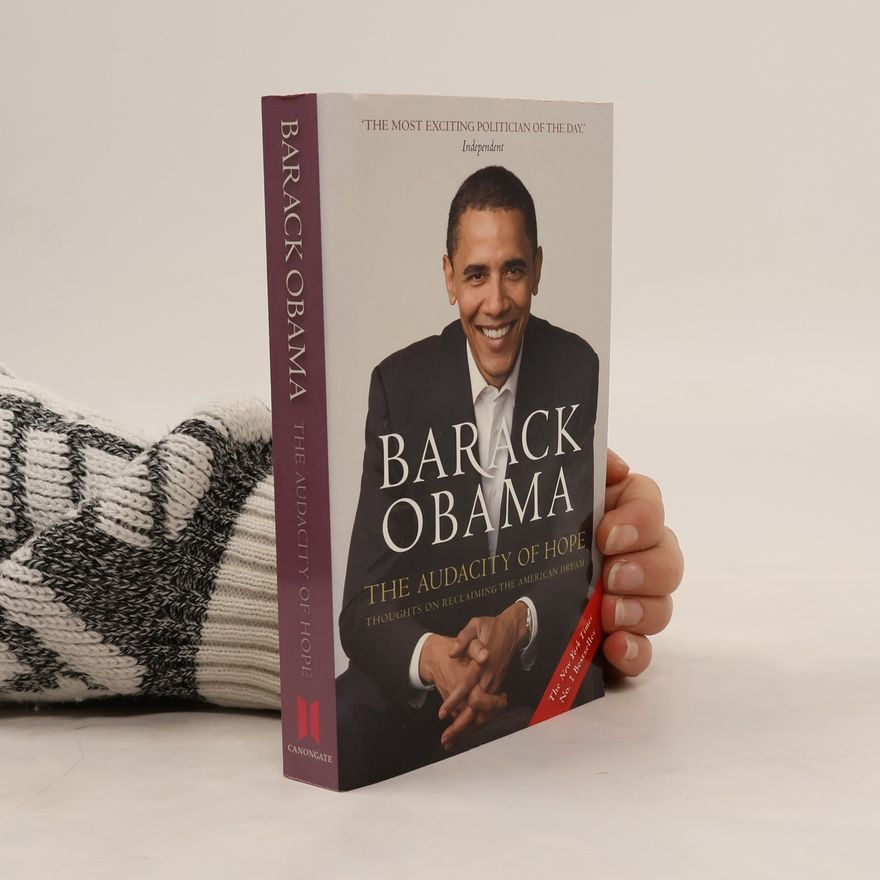 Barack Obama The Audacity of Hope. Thoughts on Reclaiming the American Dream