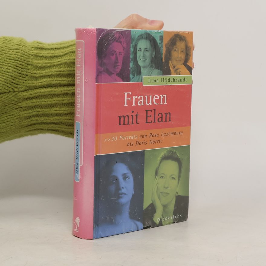 Irma Hildebrandt Frauen mit Elan : 30 Porträts von Rosa Luxemburg bis Doris Dörrie