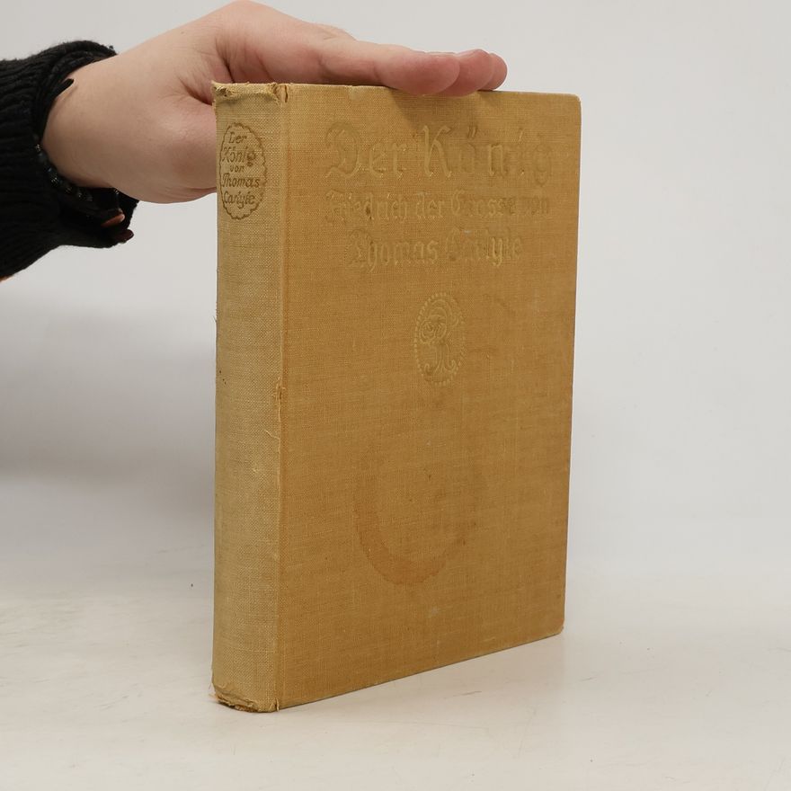 Thomas Carlyle Der König Friedrich der Grosse