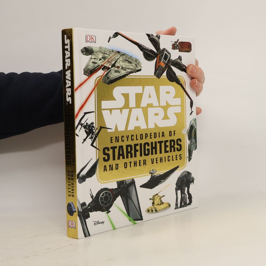 Landry Q. Walker Star Wars Encyclopedia of Starfighters and Other Vehicles