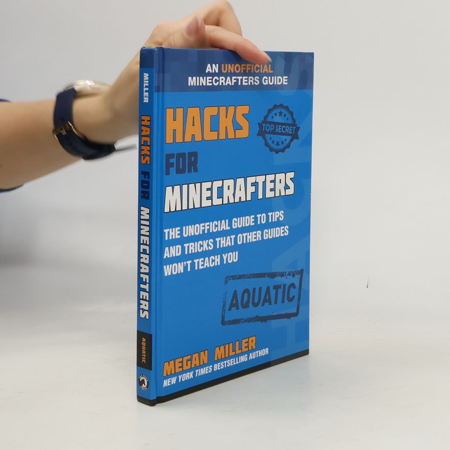 Megan Miller Hacks for Minecrafters: Aquatic: The Unofficial Guide to Tips and Tricks That Other Guides Won't Teach You