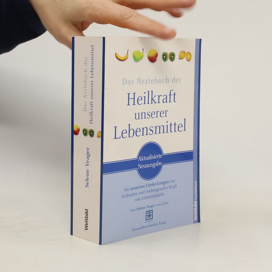 Selene Yeager Das Ärztebuch der Heilkraft unserer Lebensmittel