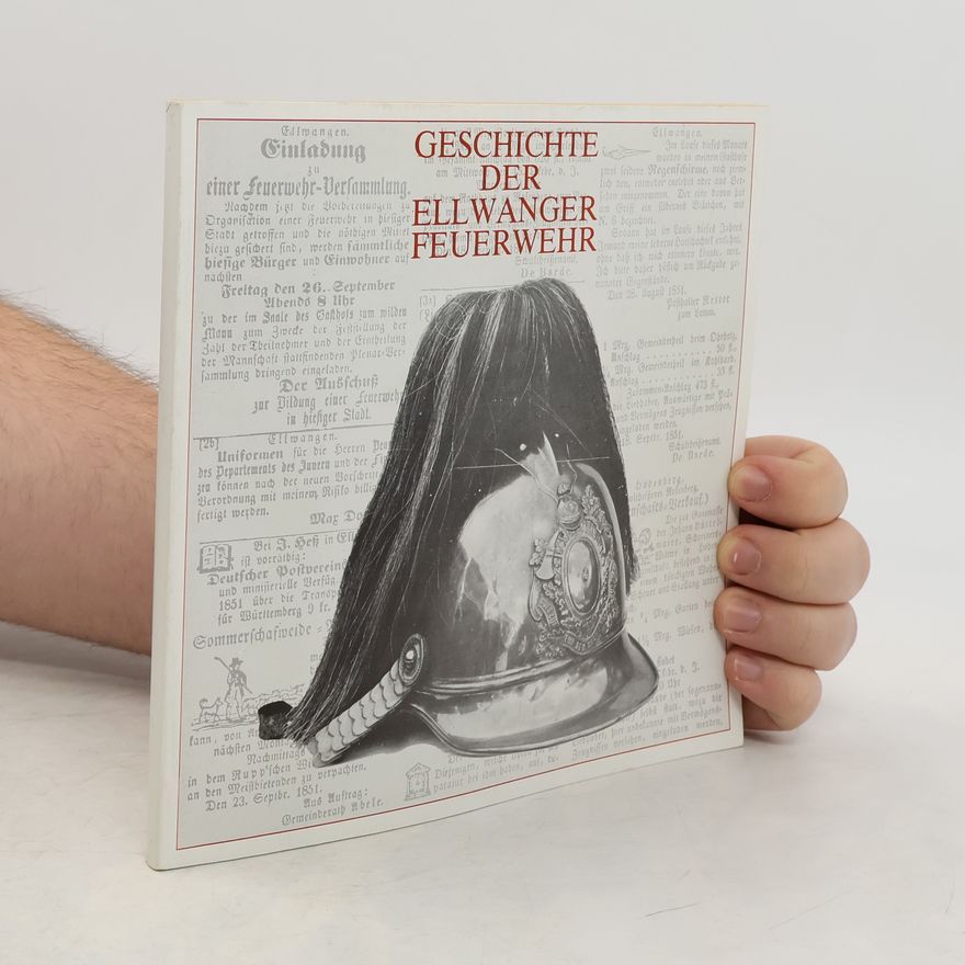 Autorenkollektiv Geschichte der Ellwanger Feuerwehr