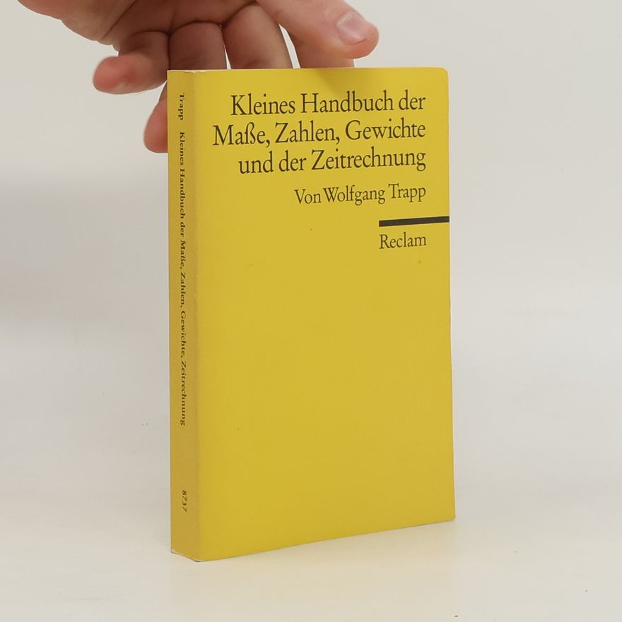 Wolfgang Trapp Kleines Handbuch der Masse, Zahlen, Gewichte und der Zeitrechnung