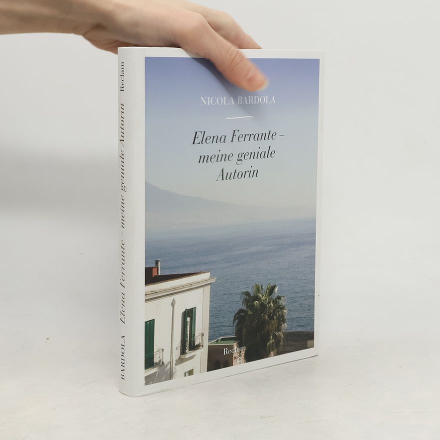 Nicola Bardola Elena Ferrante - meine geniale Autorin