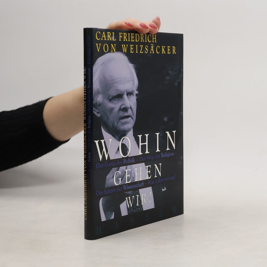 Carl Friedrich von Weizsäcker Wohin gehen wir?