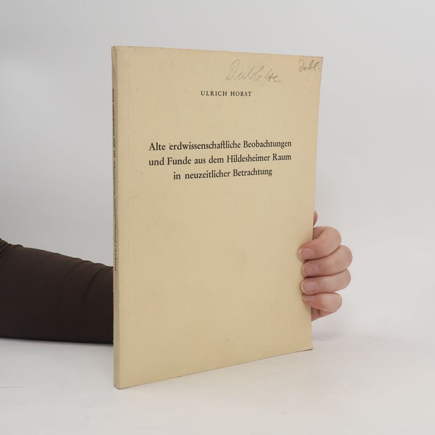 Ulrich Horst Alte erdwissenschaftliche Beobachtungen und Funde aus dem Hildesheimer Raum in neuzeitlicher Betrachtung