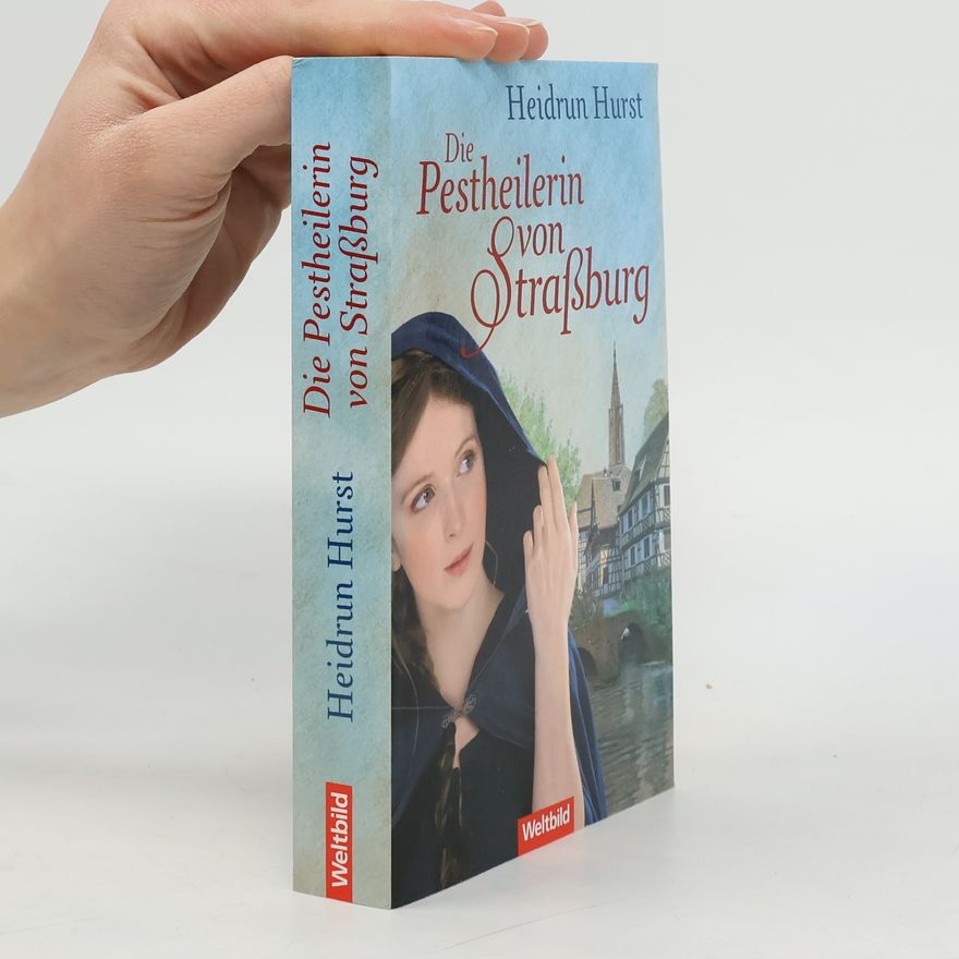 Heidrun Hurst Die Pestheilerin von Straßburg