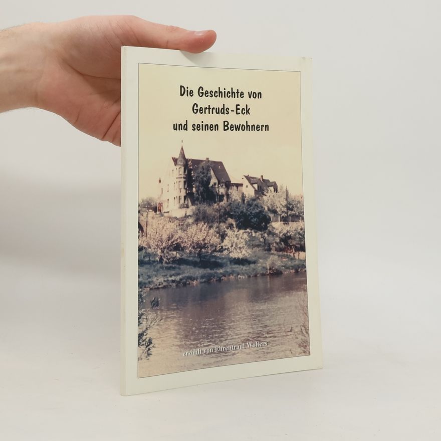 Leona Wolters Die Geschichte von Gertruds-Eck und seinen Bewohnern