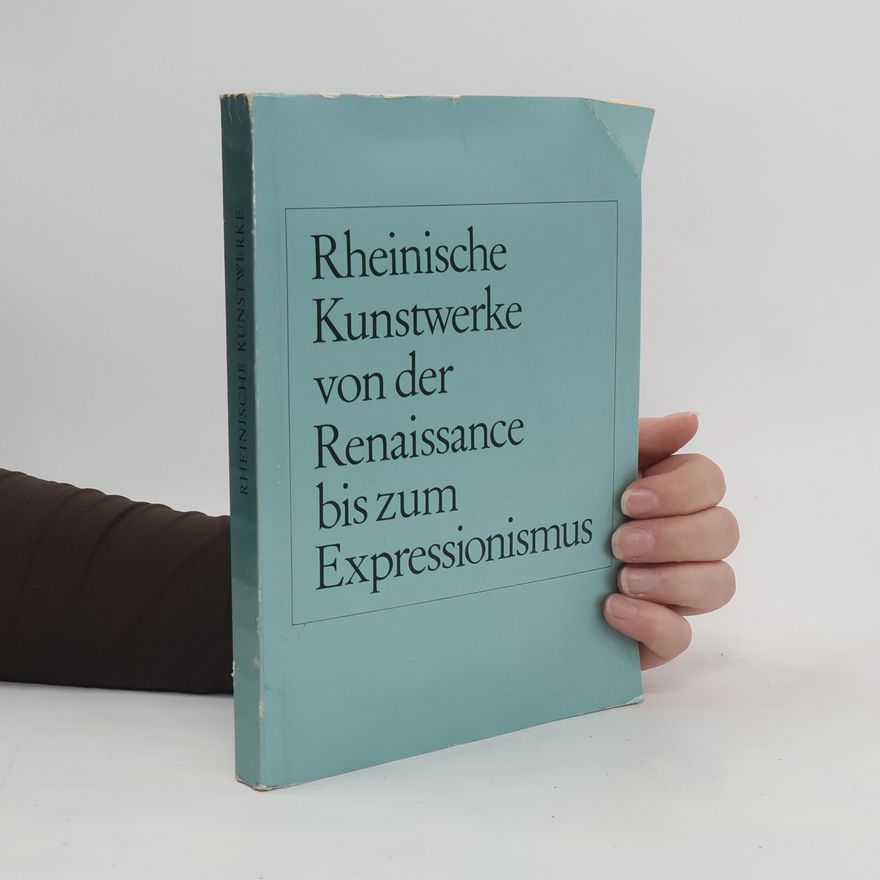 Various authors Rheinische Kunstwerke von der Renaissance bis zum Expressionismus.