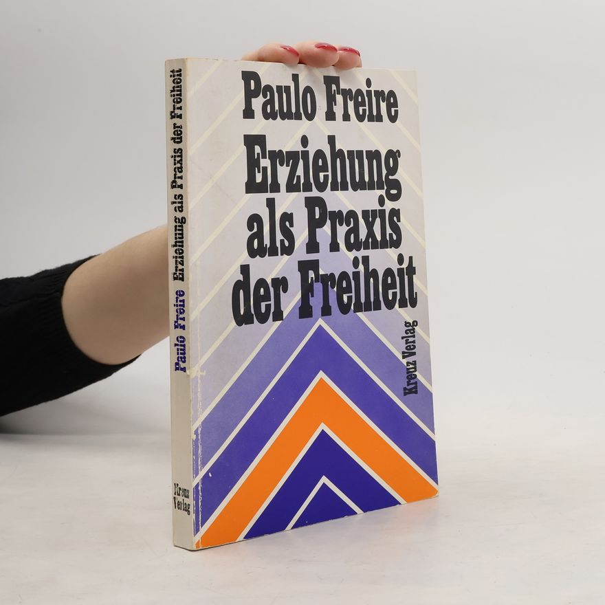 Paulo Freire Erziehung als Praxis der Freiheit