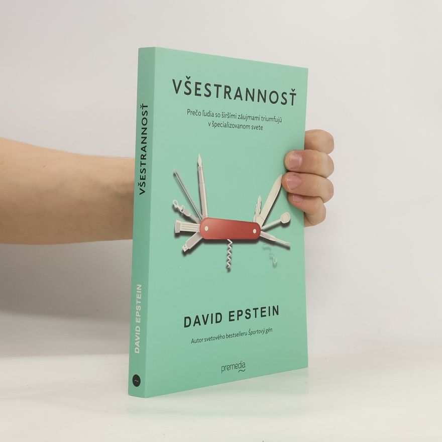 David Epstein Všestrannosť: Prečo ľudia so širšími záujmami triumfujú v špecializovanom svete