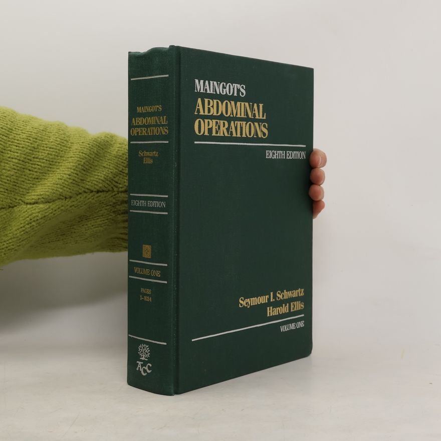 Seymour I. Schwartz Maingot's Abdominal Operations Volume 1