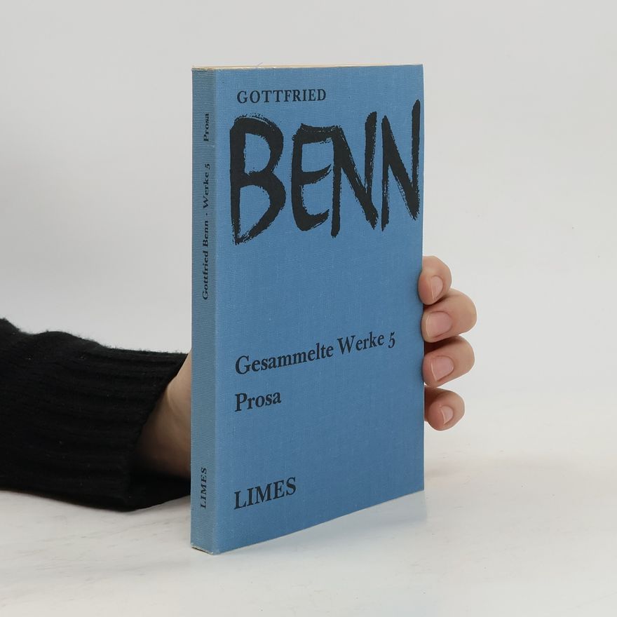 Gottfried Benn Gesammelte Werke 5. Prosa