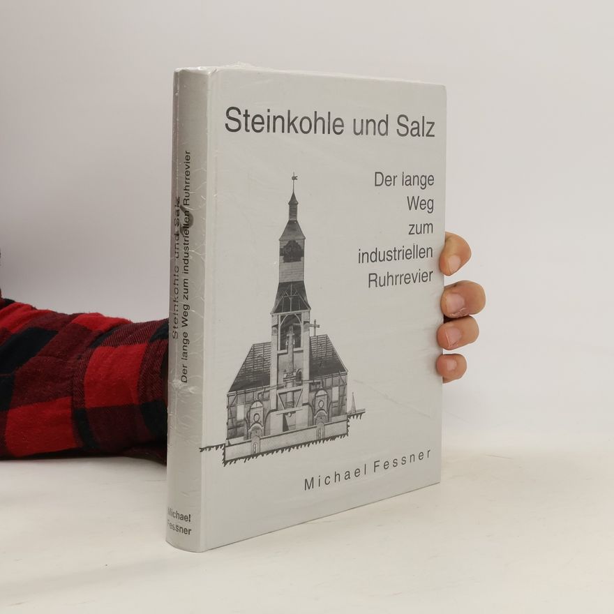 Michael Fessner Steinkohle und Salz. Der lange Weg zum industriellen Ruhrrevier