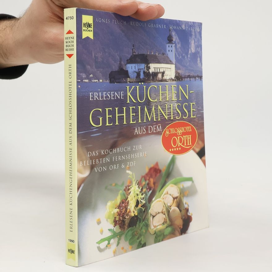 Johann Parzer Erlesene Küchengeheimnisse aus dem Schlosshotel Orth. Das Kochbuch zur beliebten Fernsehserie von ORF & ZDF