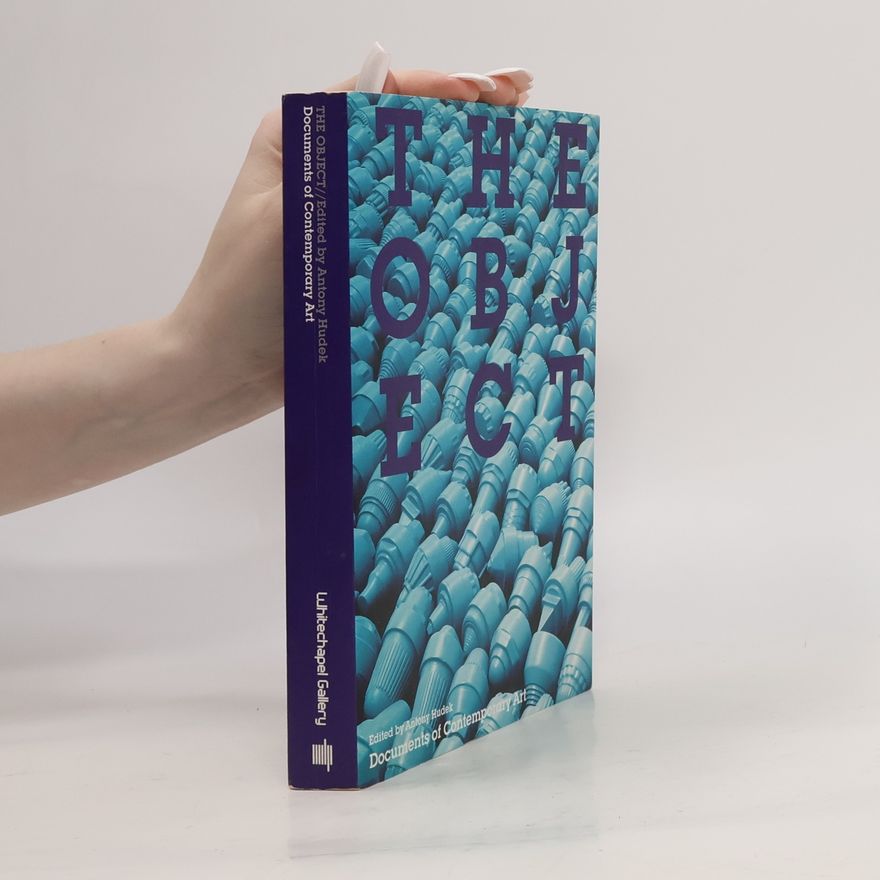 Antony Hudek Whitechapel: Documents of Contemporary Art: The Object - 1. edición.