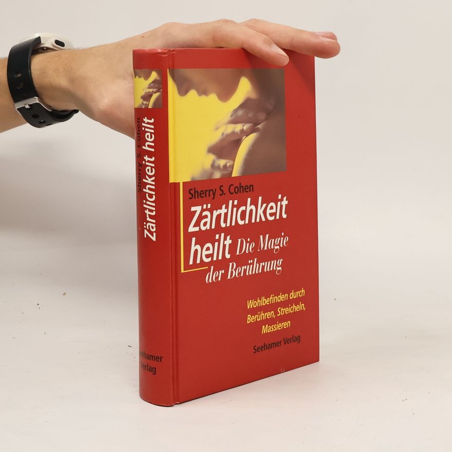 Sherry S. Cohen Zärtlichkeit heilt. Die Magie der Berührung