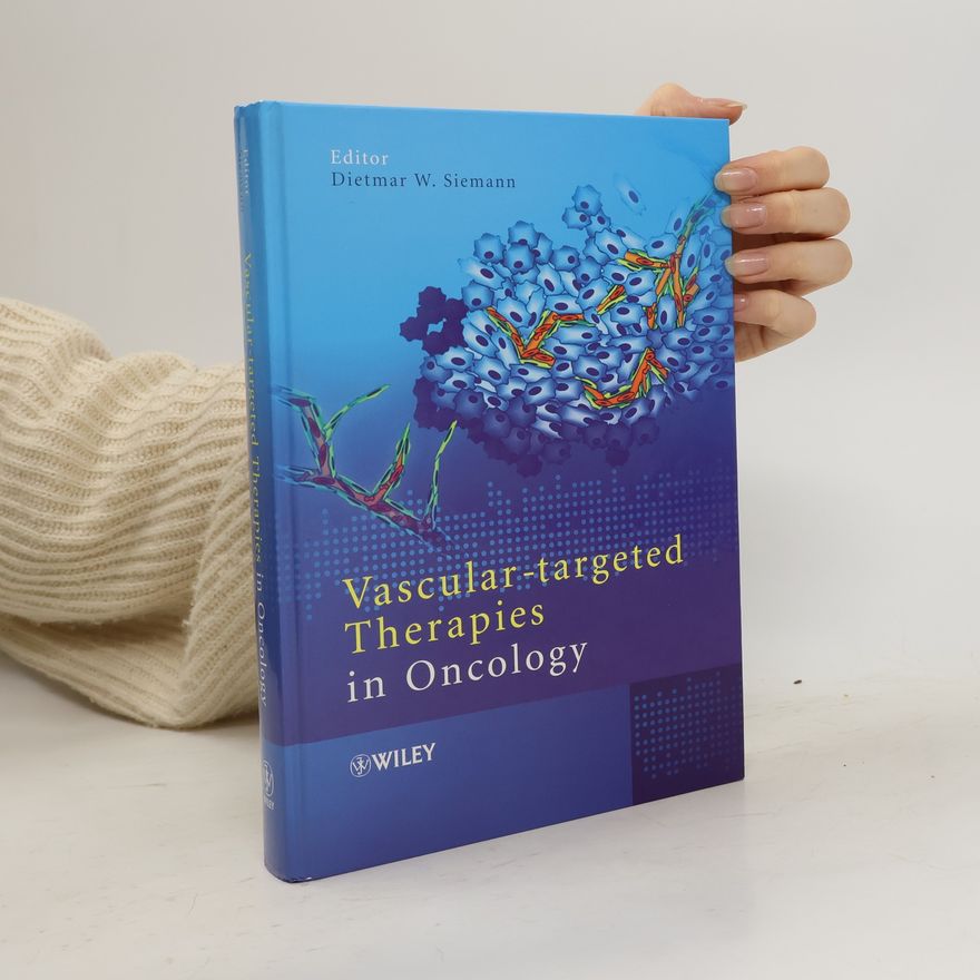 Dietmar W. Siemann Vascular-Targeted Therapies in Oncology