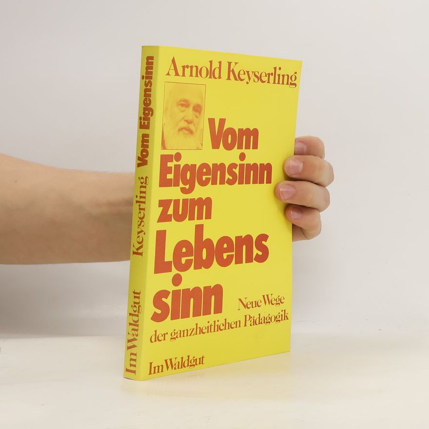 Arnold Keyserling Vom Eigensinn zum Lebenssinn