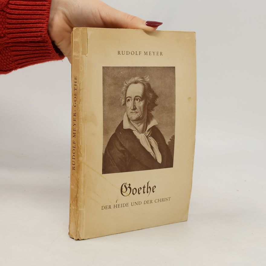 Rudolf Meyer Goethe. Der Heide und der Christ