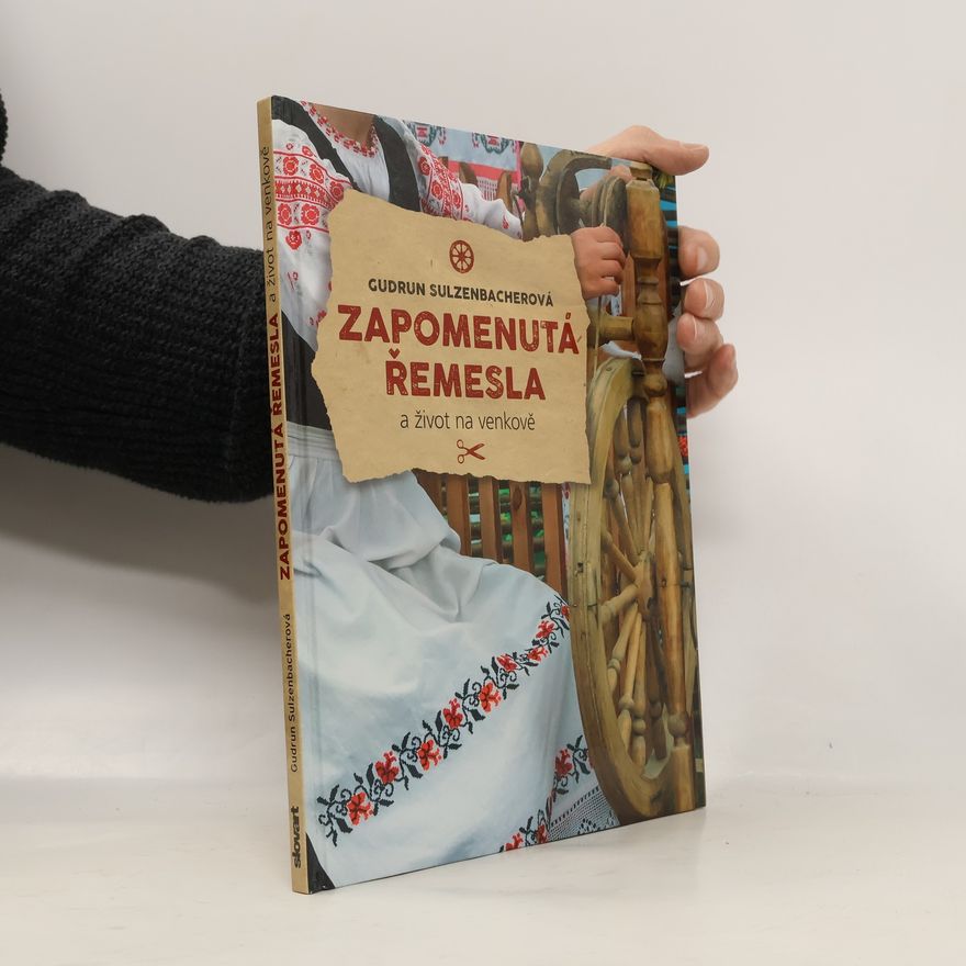 Gudrun Sulzenbacher Zapomenutá řemesla a život na venkově