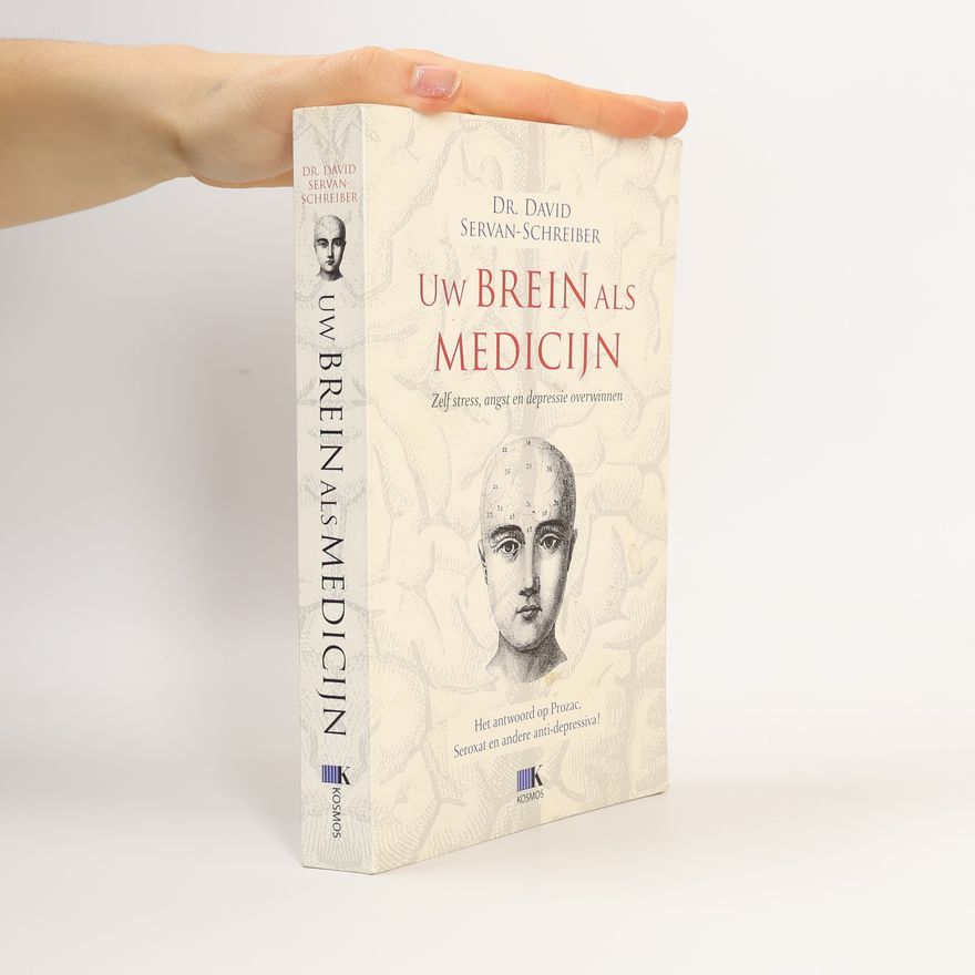 David Servan Schreiber Uw brein als medicijn. Zelf stress, angst en depressie overwinnen