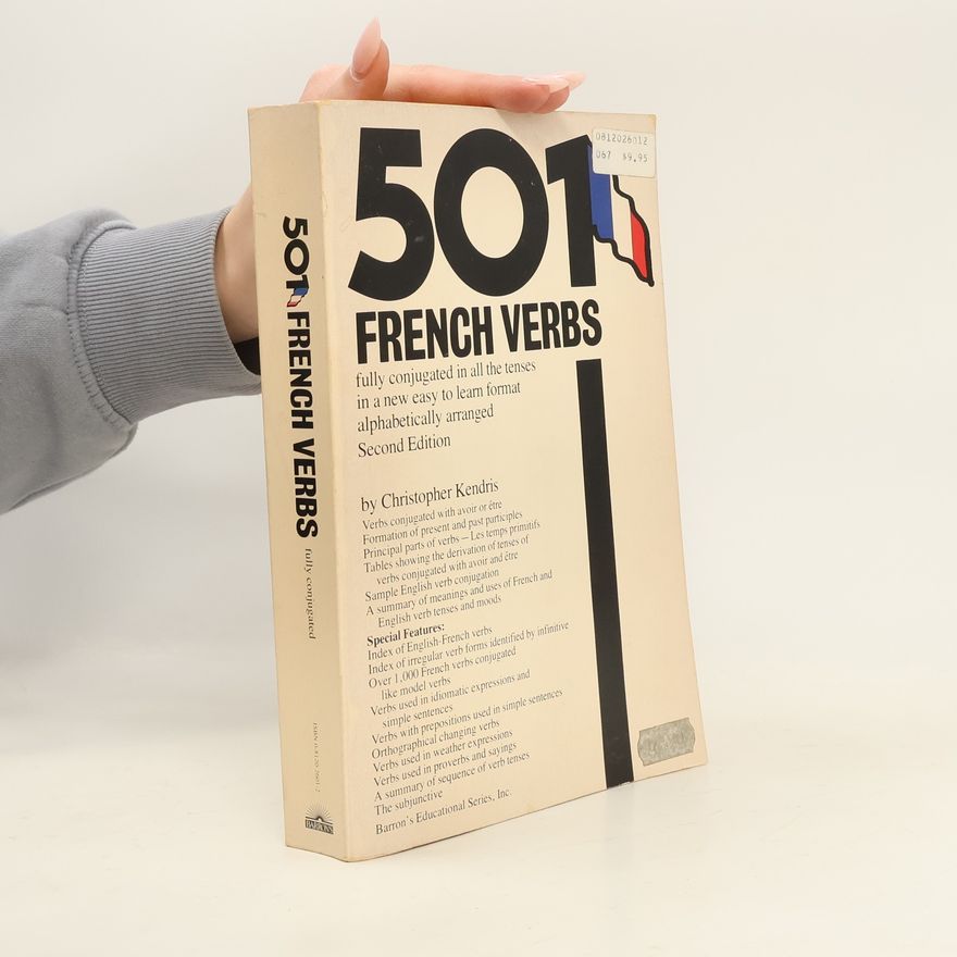 Christopher Kendris Barron's Educational Series, Inc.: 501 French Verbs Fully Conjugated in All the Tenses in a New Easy to Learn Format - Second Edition