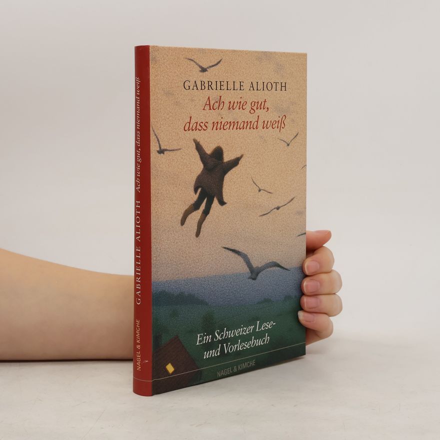 Gabrielle Alioth Ach wie gut, dass niemand weiß