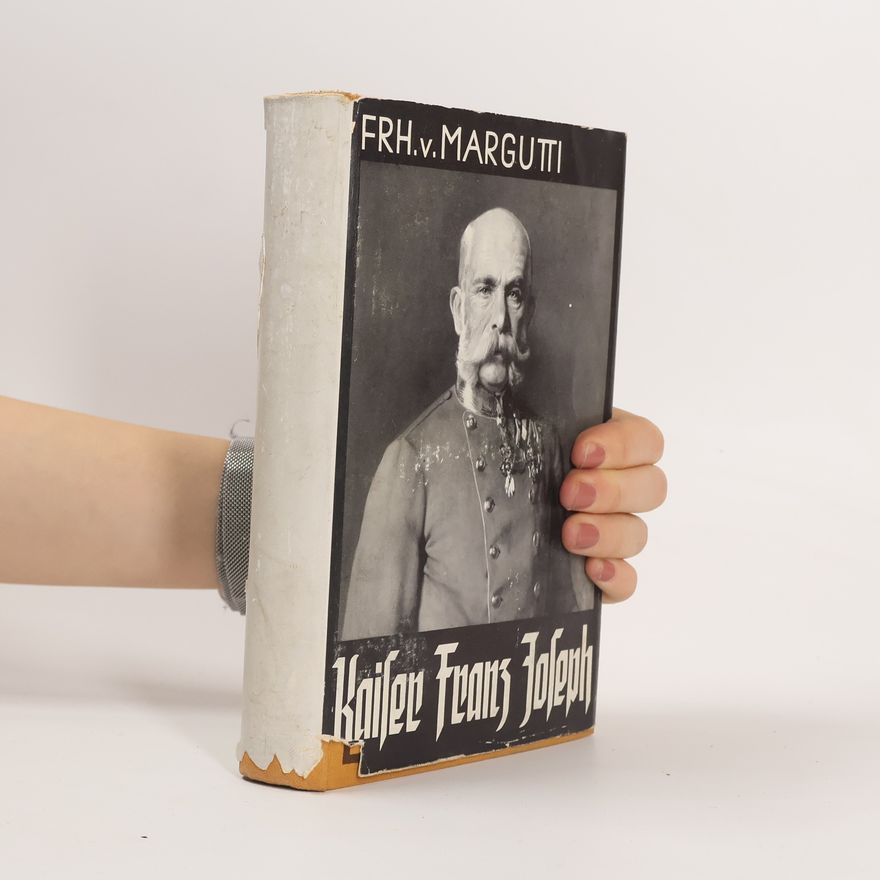 Albert Freiherrn von Margutti Kaiser Franz Joseph: Persönliche Erinnerungen