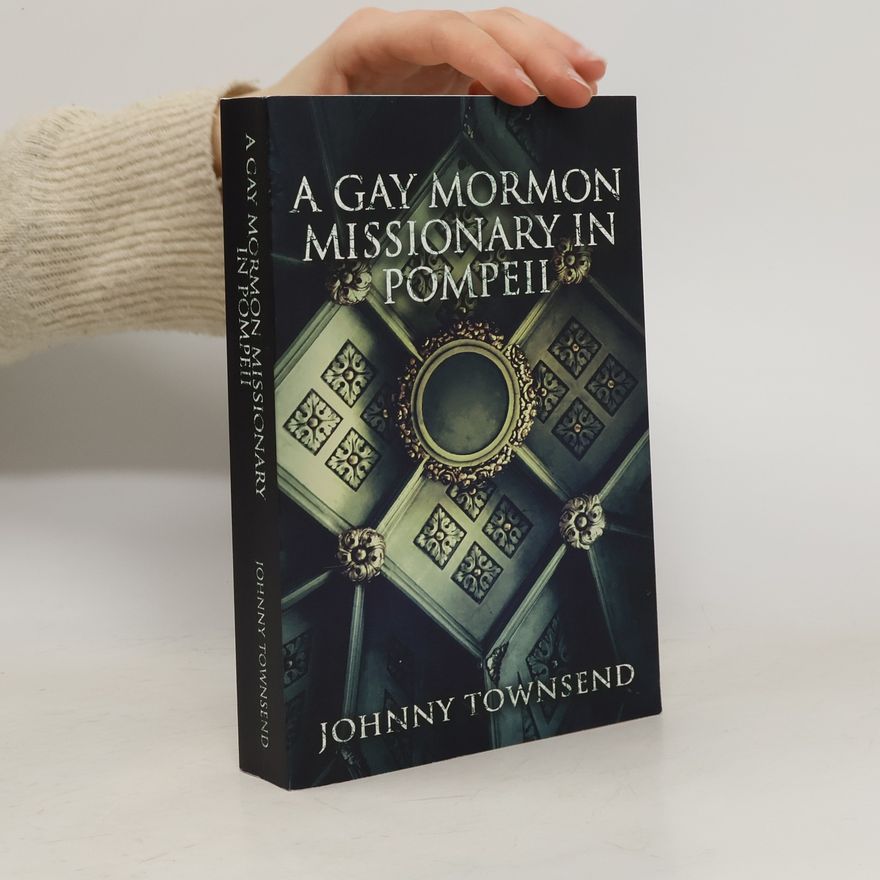 Johnny Townsend A Gay Mormon Missionary in Pompeii