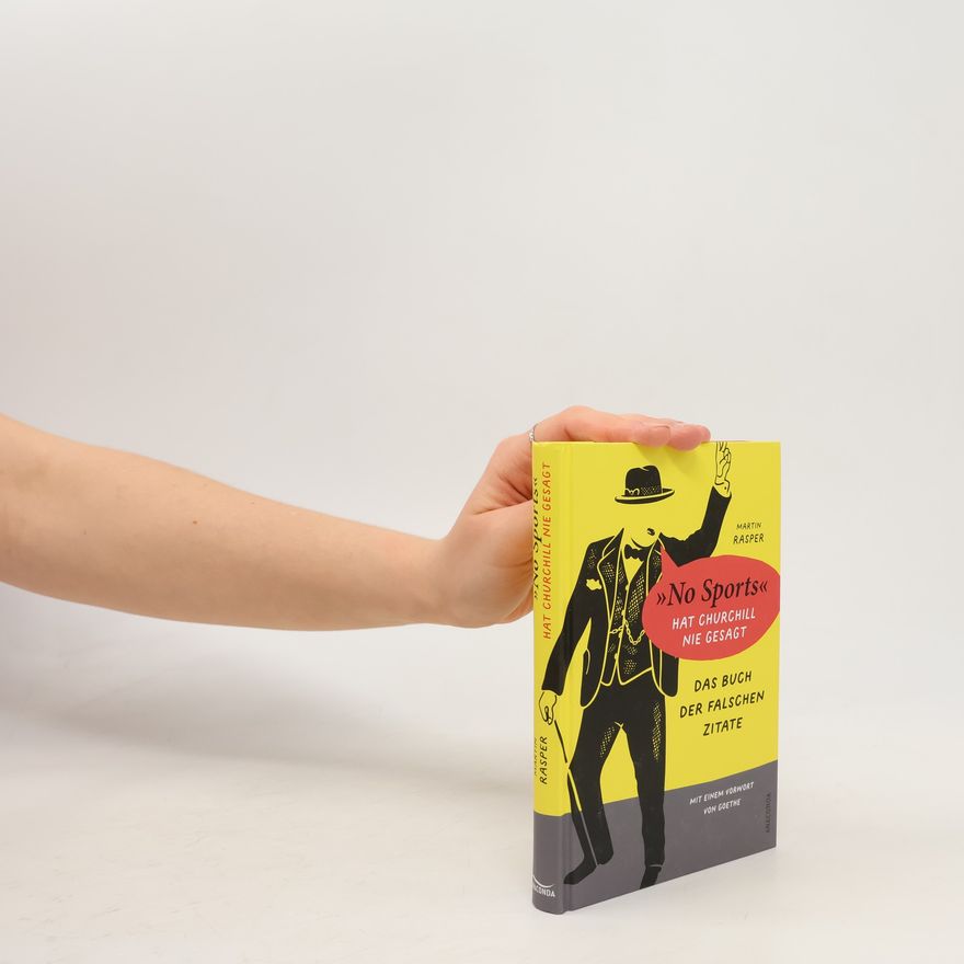 Various authors Das Buch der falschen Zitate. »No Sports« hat Churchill nie gesagt. Mit einem Vorwort von Goethe. »Gut recherchiert, liebevoll geschrieben und saulustig« Profil