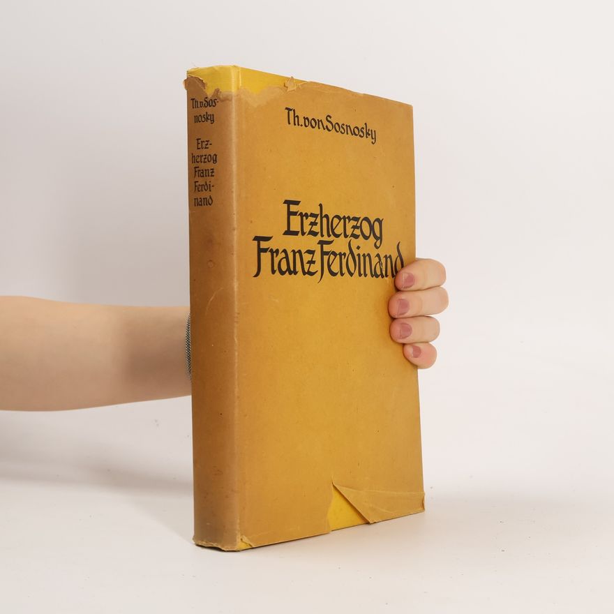 Theodor Von Sosnosky Franz Ferdinand - Der Erzherzog und Thronfolger