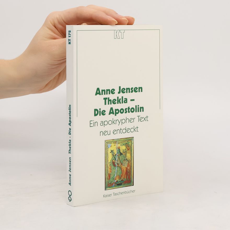 Anne Jensen Thekla. Die Apostolin. Ein apokrypher Text neu entdeckt.